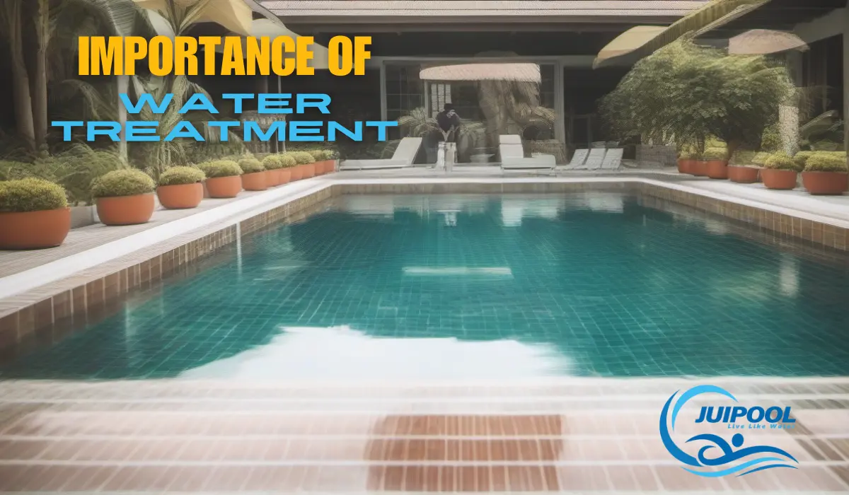 The Importance of Water Treatment for Your Swimming Pool with JUIPOOL